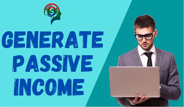 Generate passive income