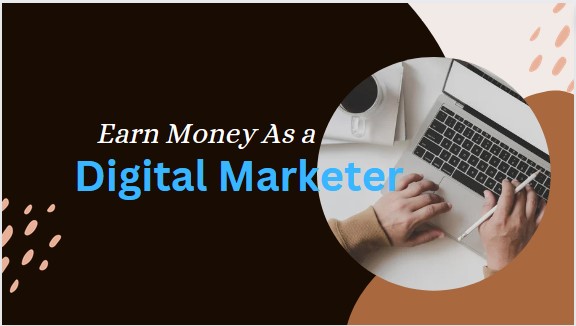 How to Earn Money As a Digital Marketer